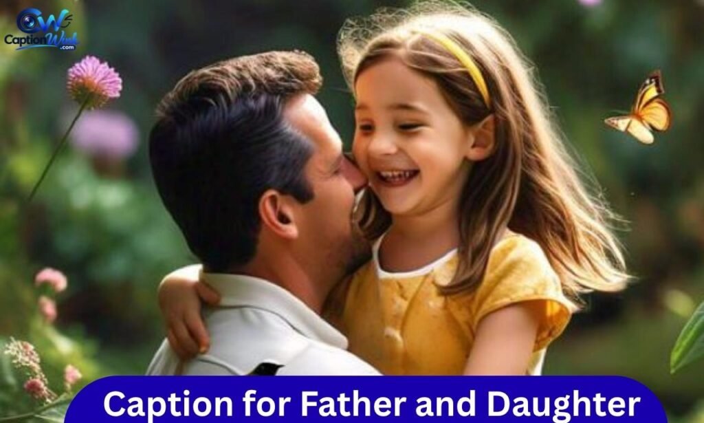Caption for father and daughter